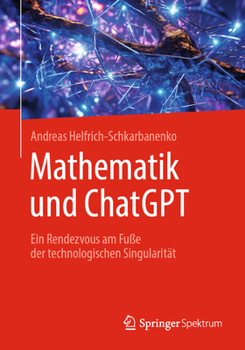 Paperback Mathematik Und ChatGPT: Ein Rendezvous Am Fuße Der Technologischen Singularität [German] Book