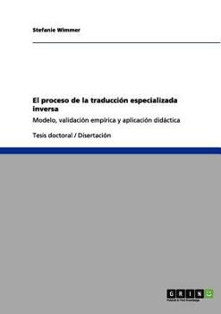 Paperback El proceso de la traducción especializada inversa: Modelo, validación empírica y aplicación didáctica [Spanish] Book