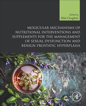 Paperback Molecular Mechanisms of Nutritional Interventions and Supplements for the Management of Sexual Dysfunction and Benign Prostatic Hyperplasia Book