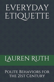 Everyday Etiquette: Polite Behaviors for the 21st Century