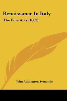 Paperback Renaissance In Italy: The Fine Arts (1882) Book