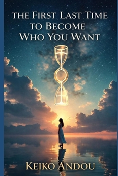 Paperback The First Last Time to Become Who You Want Book
