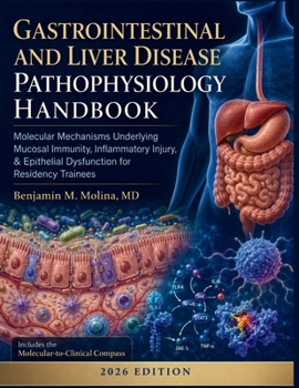 Gastrointestinal and Liver Disease Pathophysiology Handbook: Molecular Mechanisms Underlying Mucosal Immunity, Inflammatory Injury, & Epithelial Dysfunction for Residency Trainees