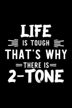 Life Is Tough That's Why There Is 2-Tone: 2-Tone Lover Journal | Great Christmas & Birthday Gift Idea for 2-Tone Fan | 2-Tone Theme Notebook | 2-Tone Fan Diary | 100 pages 6x9 inches