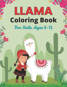 Paperback LLAMA Coloring Book For Girls Ages 8-12: Llama Alpaca Coloring Book for Children with 34 Pages of Cute Llamas to Color - Cute Llama Gift for Girls Book