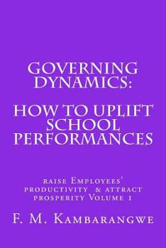 Paperback Governing Dynamics: How to Uplift School Performances: How to uplift School Performances, Raise Employees Productivity & Attract Prosperity Volume 1 Book