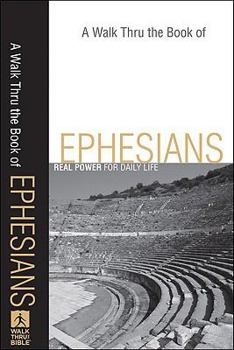 A Walk Thru the Book of Ephesians: Real Power for Daily Life - Book  of the Walk Thru the Bible Discussion Guides