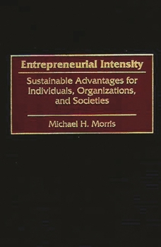 Hardcover Entrepreneurial Intensity: Sustainable Advantages for Individuals, Organizations, and Societies Book