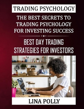 Paperback Trading Psychology: The Best Secrets To Trading Psychology For Investing Success: Best Day Trading Strategies For Investors Book