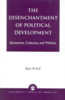 Paperback The Disenchantment of Political Development: Epistemes, Cultures, and Policies Book