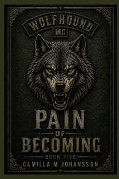 Pain of Becoming: Finding your place comes at a price (Wolfhound MC)