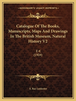 Catalogue Of The Books, Manuscripts, Maps And Drawings In The British Museum, Natural History V2: E-K