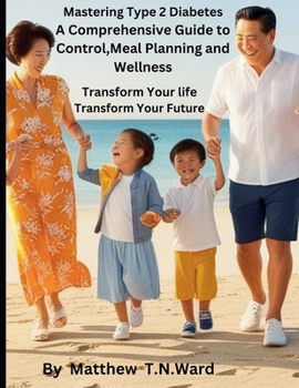 Paperback Mastering Type 2 Diabetes: A Comprehensive Guide to Control, Meal Planning and Wellness Book