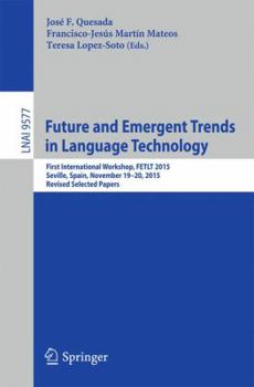 Paperback Future and Emergent Trends in Language Technology: First International Workshop, Fetlt 2015, Seville, Spain, November 19-20, 2015, Revised Selected Pa Book