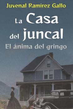 Paperback La Casa del Juncal: El ánima del gringo [Spanish] Book