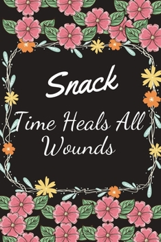 Snack time heals all wounds: Personal Meal Planner(My Food Journal)