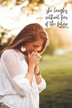 She Laughs Without Fear: Weekly Planner 2020 | January through December | Bible Verses | Calendar Scheduler and Organizer | Size 6x9  inch | Woman ... | (Weekly Planner 2020 - 2021 Bible Quotes)
