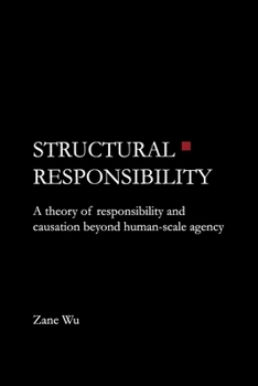 Paperback Structural Responsibility: A theory of responsibility and causation beyond human-scale agency Book
