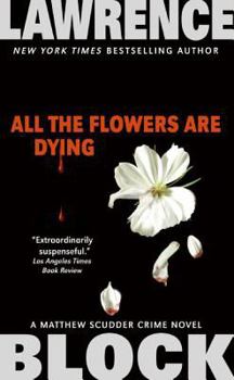 All the Flowers Are Dying - Book #16 of the Matthew Scudder