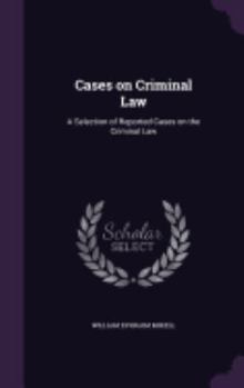 Hardcover Cases on Criminal Law: A Selection of Reported Cases on the Criminal Law Book