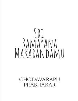 Sri Ramayana Makarandamu: Nirvachana Padya Kavyamu