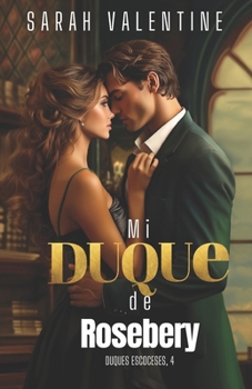Mi duque de Rosebery: Una romántica historia de amor llena de secretos, herencias y venganzas en las Highlands