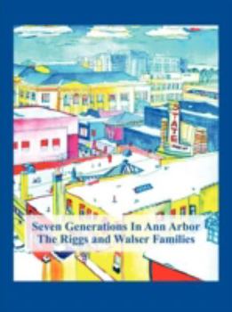 Paperback Seven Generations In Ann Arbor: The Riggs And Walser Families Book