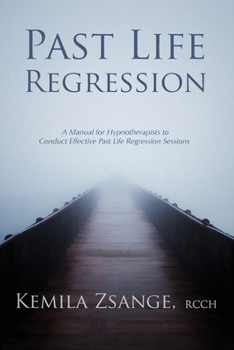 Paperback Past Life Regression: A Manual for Hypnotherapists to Conduct Effective Past Life Regression Sessions Book
