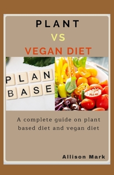 Paperback Plant Vs Vegan Diet: A complete guide on plant based diet and vegan diet Book