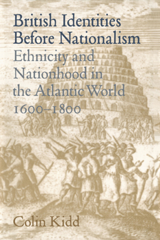 Hardcover British Identities Before Nationalism: Ethnicity and Nationhood in the Atlantic World, 1600 1800 Book