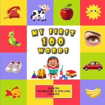 Paperback My First 100 Words: English Vocabulary & Spelling for Kids Book