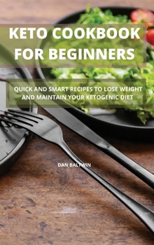 Hardcover Keto Cookbook for Beginners: Quick and Smart Recipes to Lose Weight and Maintain Your Ketogenic Diet Book