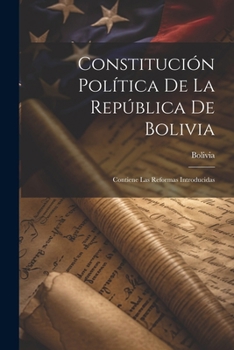 Paperback Constitución Política De La República De Bolivia: Contiene Las Reformas Introducidas [Spanish] Book