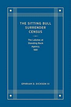 Hardcover The Sitting Bull Surrender Census: The Lakotas at Standing Rock Agency, 1881 Book