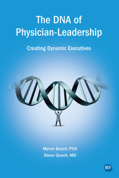 Paperback The DNA of Physician Leadership: Creating Dynamic Executives Book