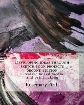Paperback Developing ideas through sketch book projects: Creative mixed media for students, artists and textile artists Book