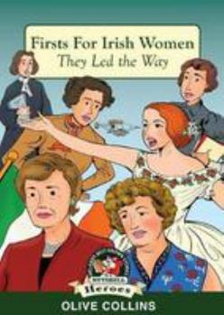 Firsts For Irish Women: They Led the Way - Book #14 of the In A Nutshell - Heroes