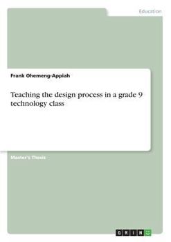 Paperback Teaching the design process in a grade 9 technology class Book