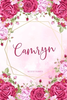 Camryn Weekly Planner: Custom Name Undated Hand Painted Appointment To-Do List Additional Notes Chaos Coordinator Time Management School Supplies Watercolor Flower Cute