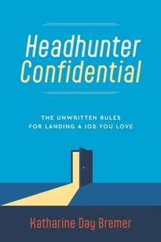 Paperback Headhunter Confidential: The Unwritten Rules for Landing a Job You Love Book