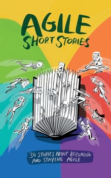 Paperback Agile Short Stories: 34 Stories about Becoming and Staying Agile Book