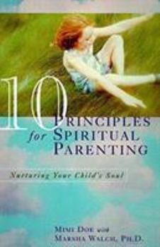 Paperback 10 Principles for Spiritual Parenting: Nurturing Your Child's Soul Book