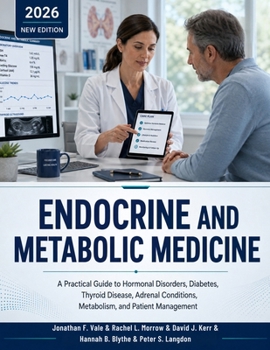 Endocrine and Metabolic Medicine: A Practical Guide to Hormonal Disorders, Diabetes, Thyroid Disease, Adrenal Conditions, Metabolism, and Patient Management