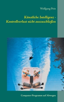 Paperback Künstliche Intelligenz - Kontrollverlust nicht auszuschließen: Computer-Programm auf Abwegen [German] Book