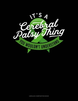 Paperback It's A Cerebral Palsy Thing You Wouldn't Understand: Unruled Composition Book