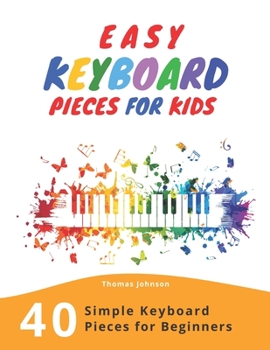 Paperback Easy Keyboard Pieces For Kids: 40 Simple Keyboard Pieces For Beginners -> Easy Keyboard Songbook For Kids (Simple Keyboard Sheet Music With Letters F Book