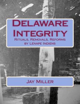 Paperback Delaware Integrity: Rituals, Removals, Reforms by Lenape Indiens Book