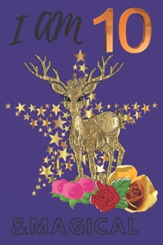 I Am 10 And Magical I Am Happy: Happy birthday boys, girls, men, women, mom, Father, sister, brother