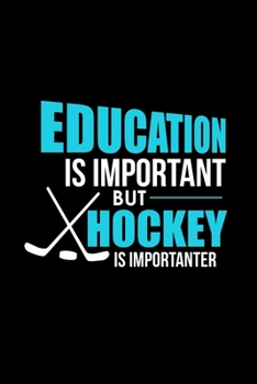 Education Is Important But Hockey Is Importanter: Funny Education Is Important But Hockey Is Importanter Joke Blank Composition Notebook for Journaling & Writing (120 Lined Pages, 6" x 9")