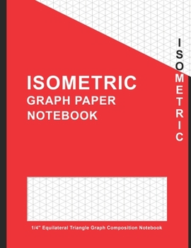 Isometric Graph Paper Notebook 1/4" Equilateral Triangle: Graphing Large 1/4 Inch Isometric Ruled Graph Composition Notebook